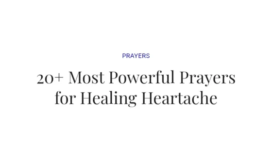 20+ Most Powerful Prayers for Healing Heartache