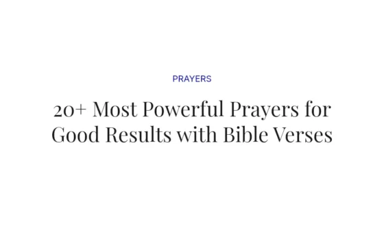 20+ Most Powerful Prayers for Good Results with Bible Verses