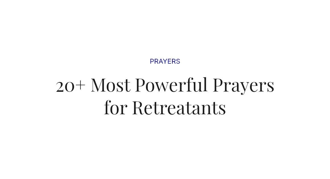 20+ Most Powerful Prayers for Retreatants