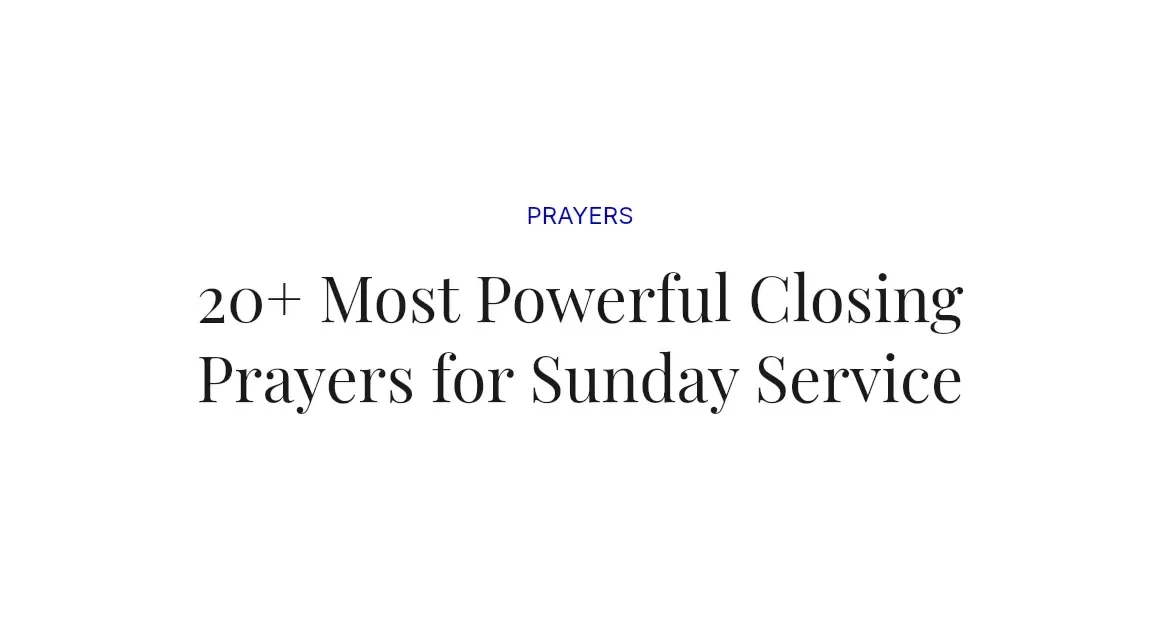 20+ Most Powerful Closing Prayers for Sunday Service
