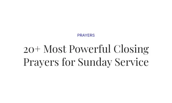 20+ Most Powerful Closing Prayers for Sunday Service