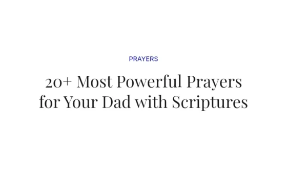 20+ Most Powerful Prayers for Your Dad with Scriptures