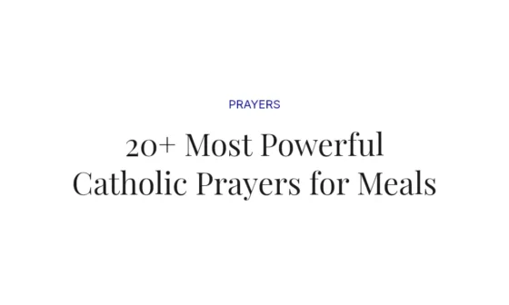 20+ Most Powerful Catholic Prayers for Meals