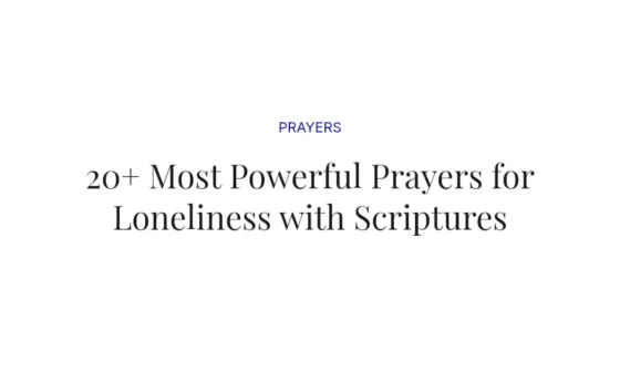 20+ Most Powerful Prayers for Loneliness with Scriptures