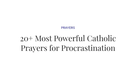20+ Most Powerful Catholic Prayers for Procrastination