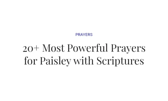 20+ Most Powerful Prayers for Paisley with Scriptures