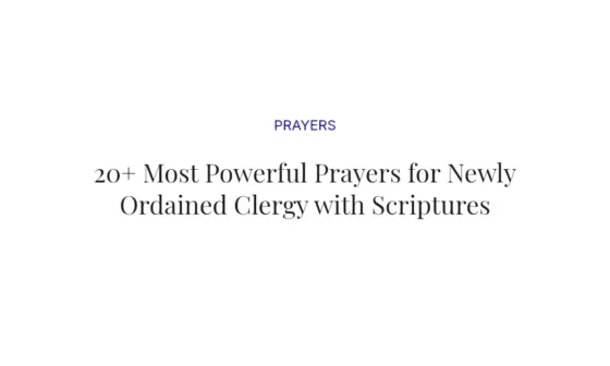 20+ Most Powerful Prayers for Newly Ordained Clergy with Scriptures