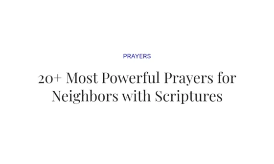 20+ Most Powerful Prayers for Neighbors with Scriptures