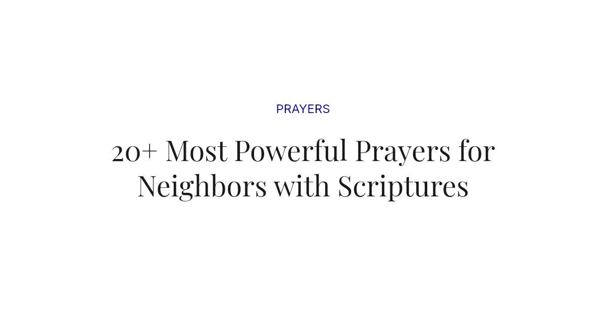 20+ Most Powerful Prayers for Neighbors with Scriptures