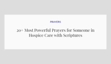 20+ Most Powerful Prayers for Someone in Hospice Care with Scriptures