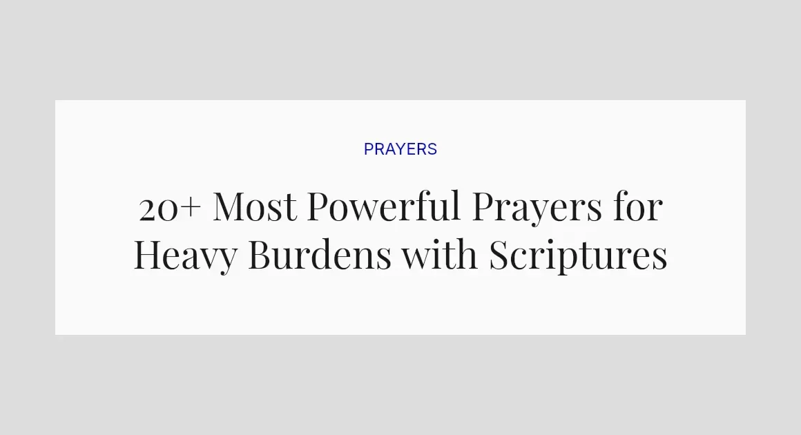 20+ Most Powerful Prayers for Heavy Burdens with Scriptures