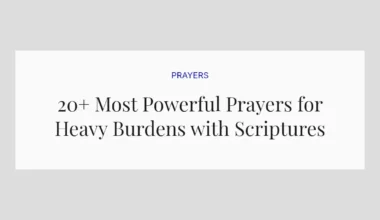 20+ Most Powerful Prayers for Heavy Burdens with Scriptures