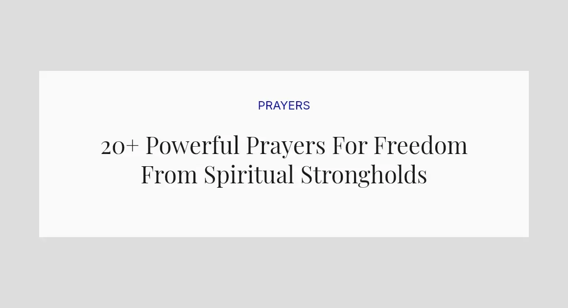 20+ Powerful Prayers For Freedom From Spiritual Strongholds