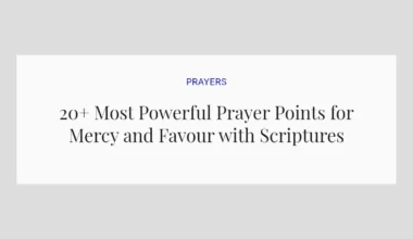 20+ Most Powerful Prayer Points for Mercy and Favour with Scriptures