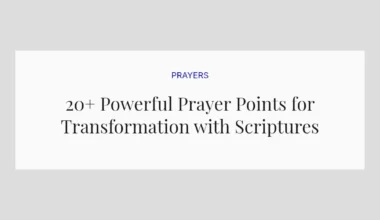 20+ Powerful Prayer Points for Transformation with Scriptures