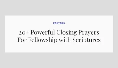 20+ Powerful Closing Prayers For Fellowship with Scriptures