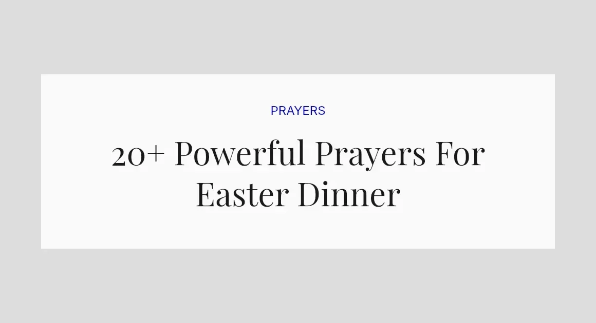 20+ Powerful Prayers For Easter Dinner