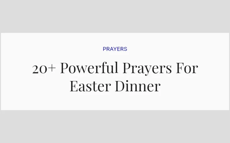 20+ Powerful Prayers For Easter Dinner