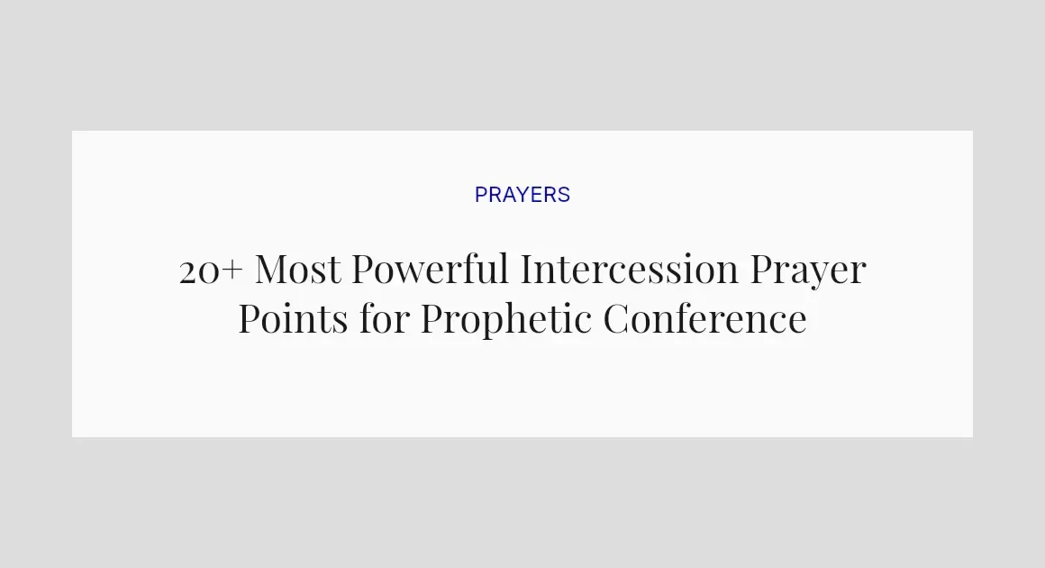 20+ Most Powerful Intercession Prayer Points for Prophetic Conference