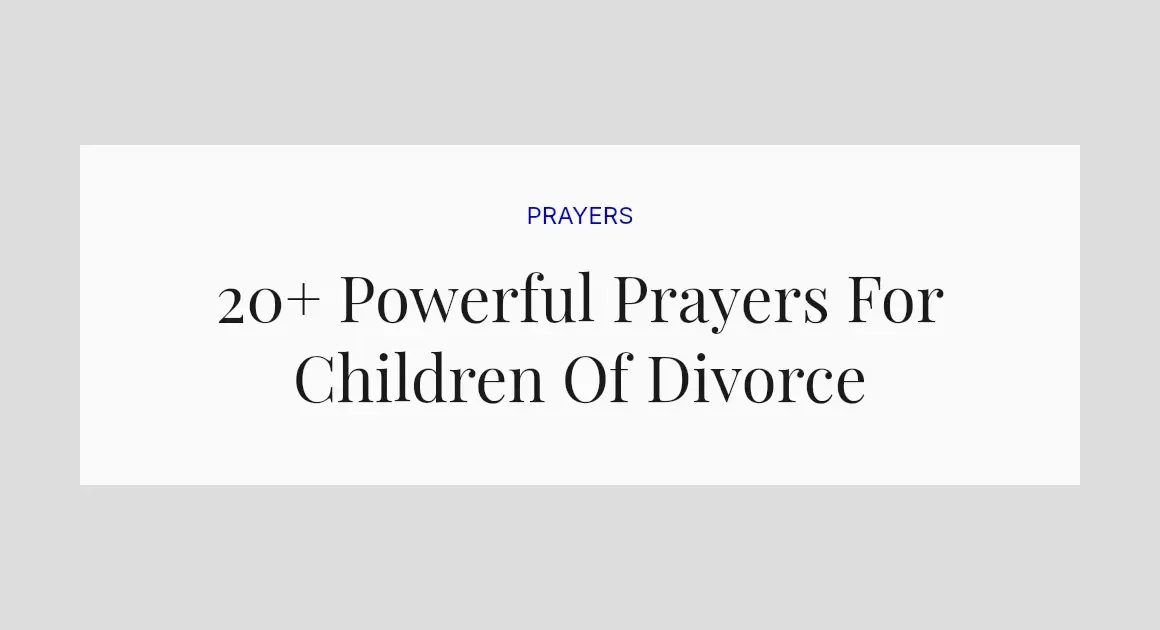 20+ Powerful Prayers For Children Of Divorce