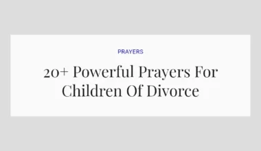 20+ Powerful Prayers For Children Of Divorce