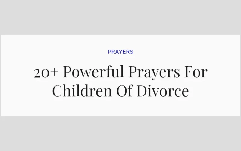 20+ Powerful Prayers For Children Of Divorce