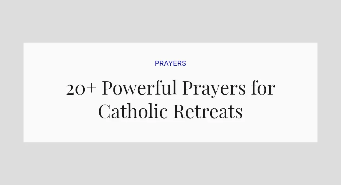 20+ Powerful Prayers for Catholic Retreats