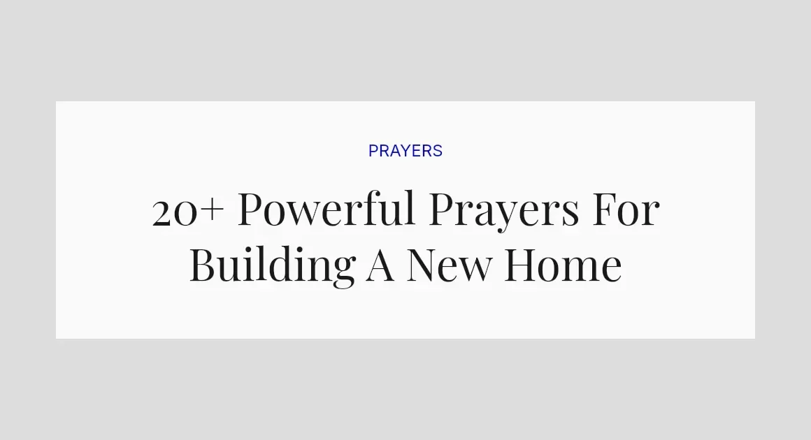 20+ Powerful Prayers For Building A New Home