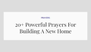 20+ Powerful Prayers For Building A New Home