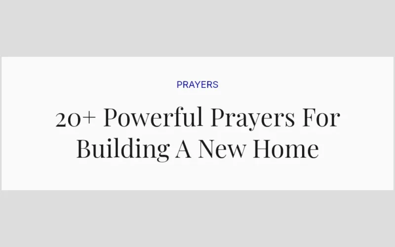 20+ Powerful Prayers For Building A New Home