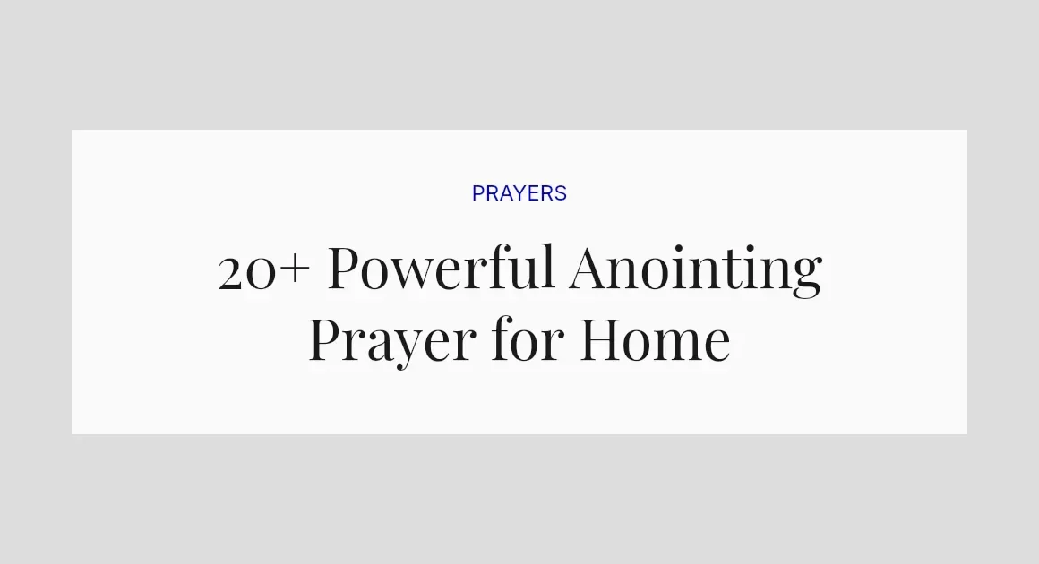 20+ Powerful Anointing Prayer for Home