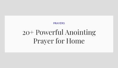20+ Powerful Anointing Prayer for Home