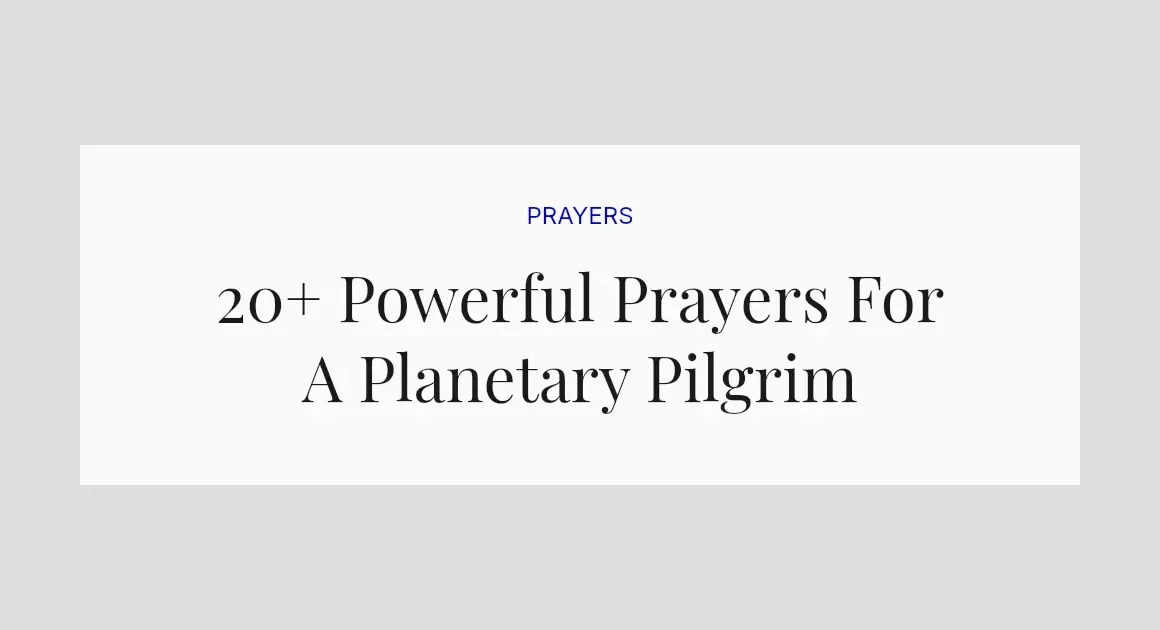 20+ Powerful Prayers For A Planetary Pilgrim