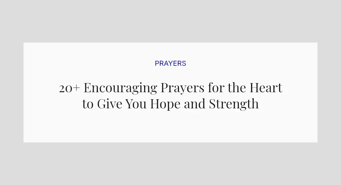 20+ Encouraging Prayers for the Heart to Give You Hope and Strength