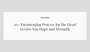20+ Encouraging Prayers for the Heart to Give You Hope and Strength