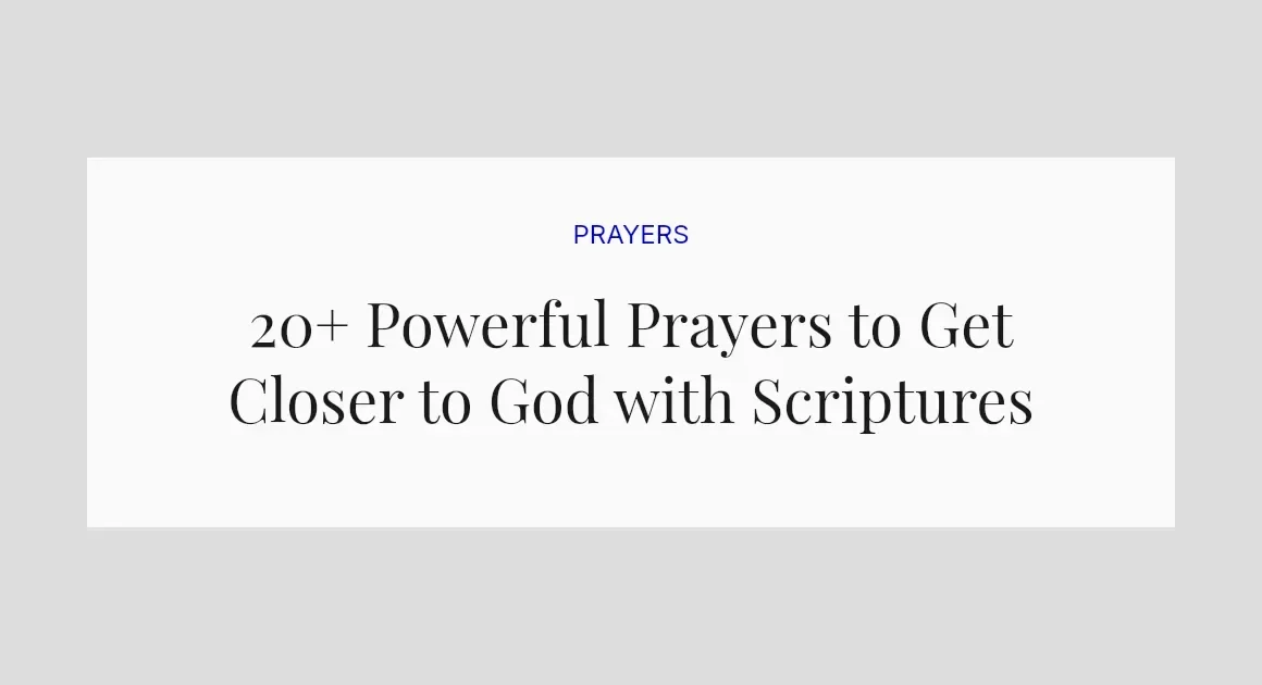 20+ Powerful Prayers to Get Closer to God with Scriptures