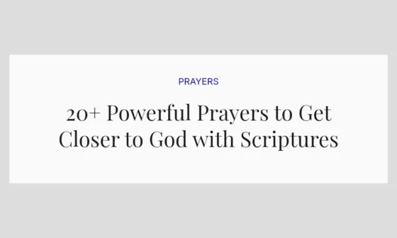 20+ Powerful Prayers to Get Closer to God with Scriptures
