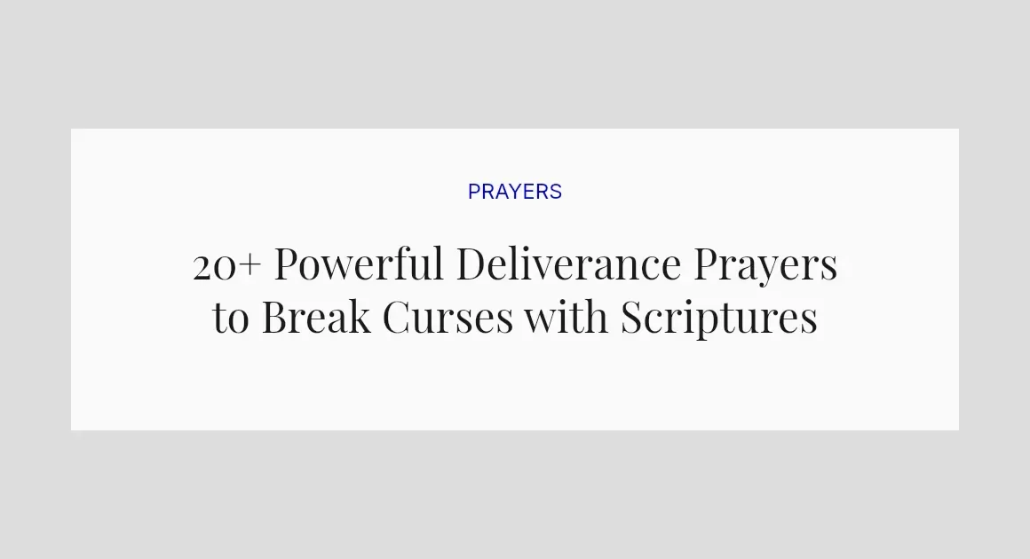 20+ Powerful Deliverance Prayers to Break Curses with Scriptures