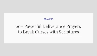 20+ Powerful Deliverance Prayers to Break Curses with Scriptures
