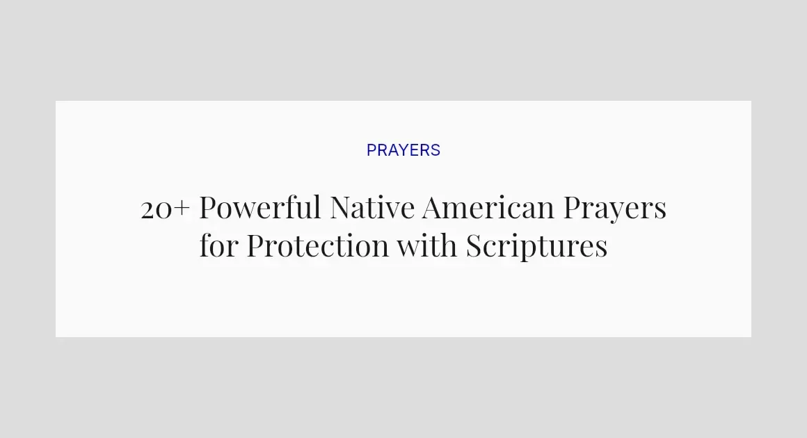 20+ Powerful Native American Prayers for Protection with Scriptures