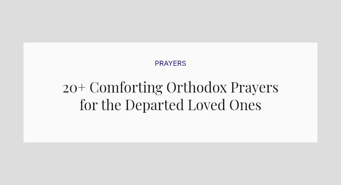 20+ Comforting Orthodox Prayers for the Departed Loved Ones