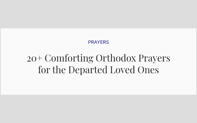 20+ Comforting Orthodox Prayers for the Departed Loved Ones