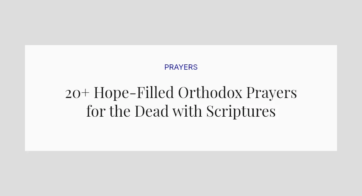 20+ Hope-Filled Orthodox Prayers for the Dead with Scriptures