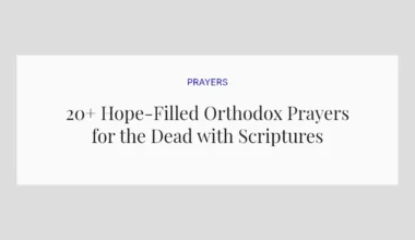 20+ Hope-Filled Orthodox Prayers for the Dead with Scriptures
