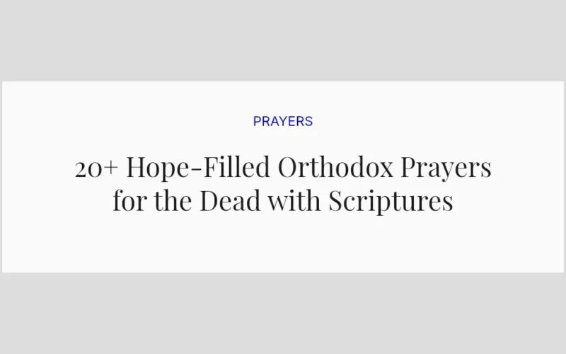 20+ Hope-Filled Orthodox Prayers for the Dead with Scriptures