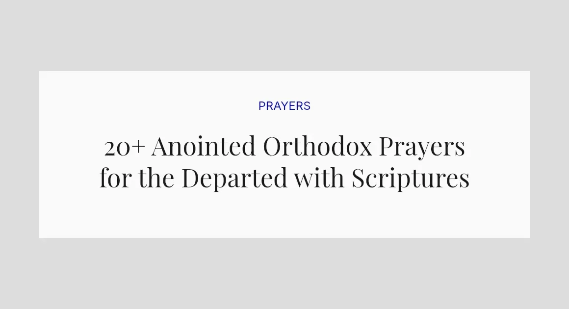 20+ Anointed Orthodox Prayers for the Departed with Scriptures