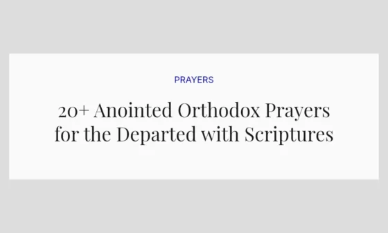 20+ Anointed Orthodox Prayers for the Departed with Scriptures