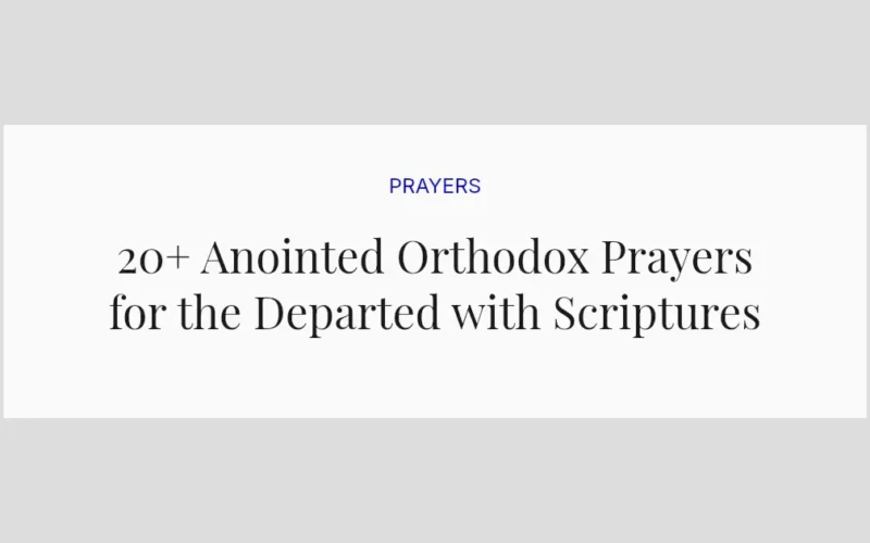 20+ Anointed Orthodox Prayers for the Departed with Scriptures