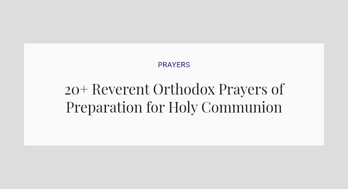 20+ Reverent Orthodox Prayers of Preparation for Holy Communion