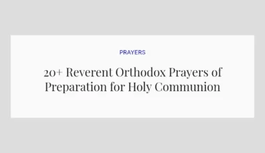 20+ Reverent Orthodox Prayers of Preparation for Holy Communion